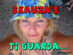 Skauza's ti guarda.....